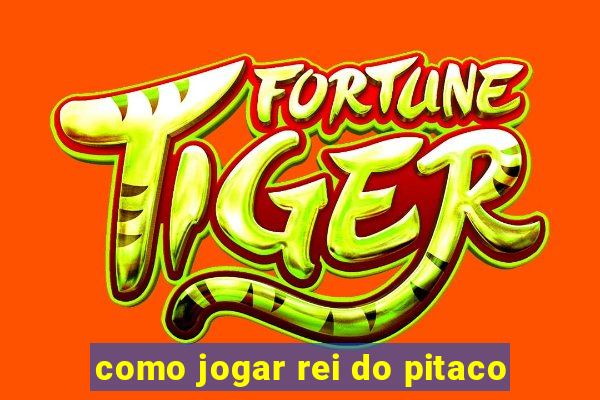 como jogar rei do pitaco