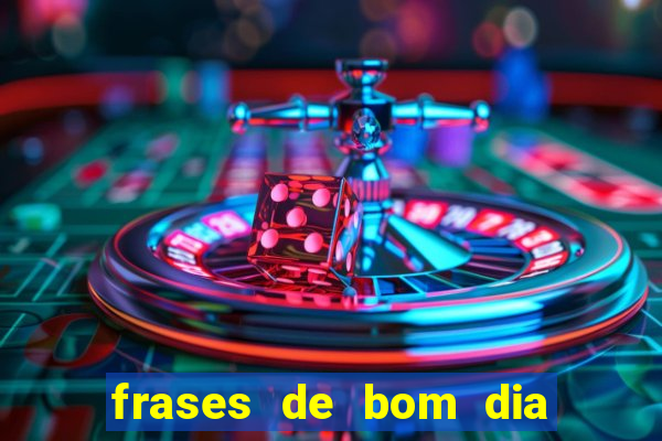 frases de bom dia motivacional trabalho