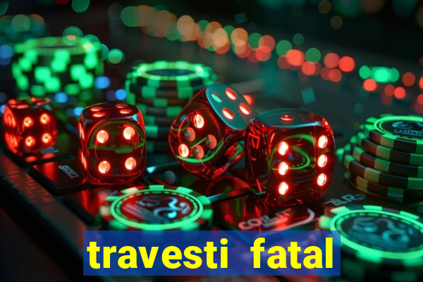 travesti fatal porto alegre