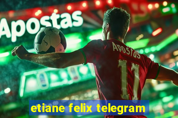 etiane felix telegram