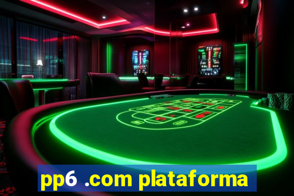 pp6 .com plataforma