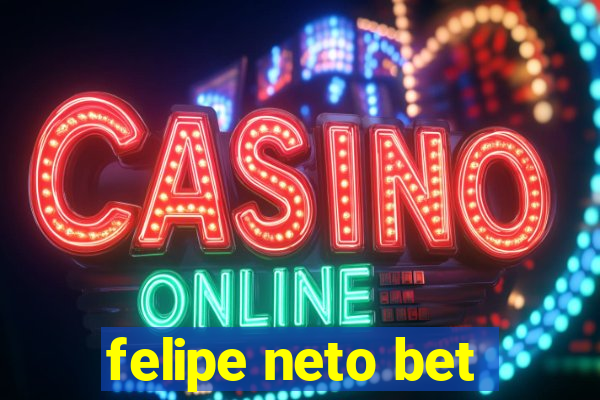 felipe neto bet