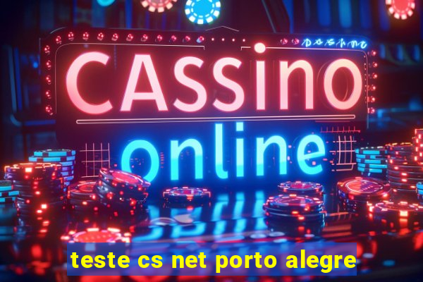 teste cs net porto alegre