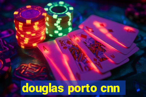 douglas porto cnn