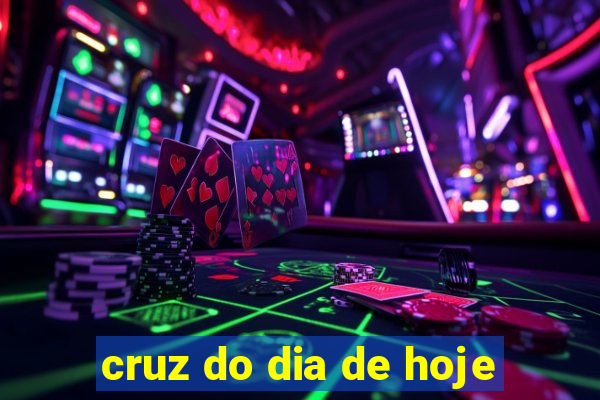 cruz do dia de hoje