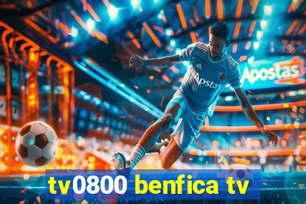 tv0800 benfica tv