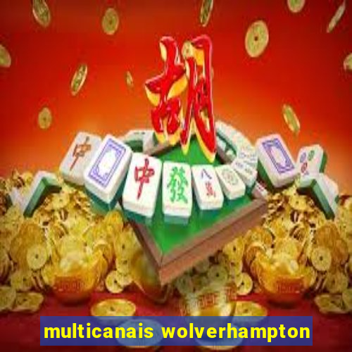 multicanais wolverhampton