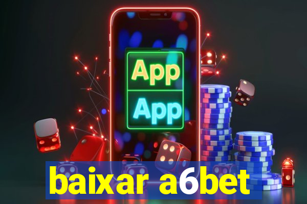 baixar a6bet