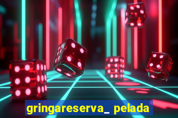 gringareserva_ pelada