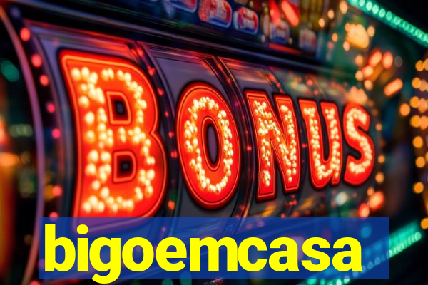 bigoemcasa