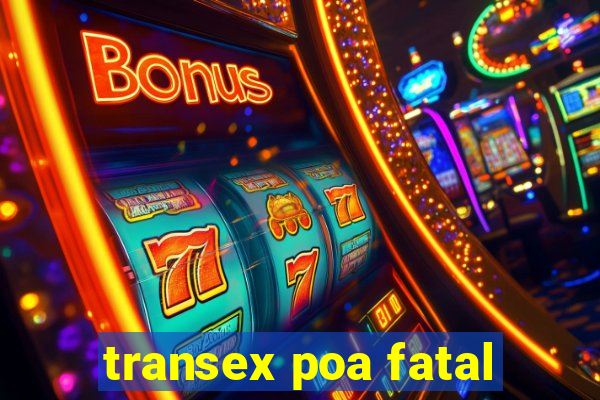 transex poa fatal