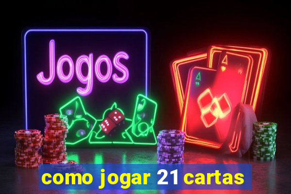 como jogar 21 cartas