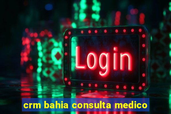 crm bahia consulta medico