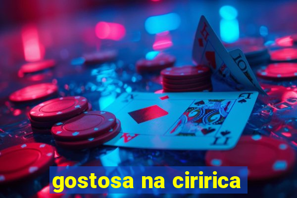 gostosa na ciririca