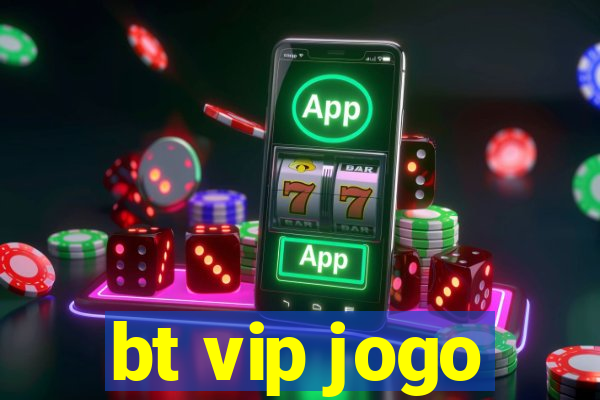 bt vip jogo