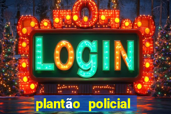 plantão policial manaus hoje