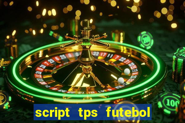 script tps futebol de rua