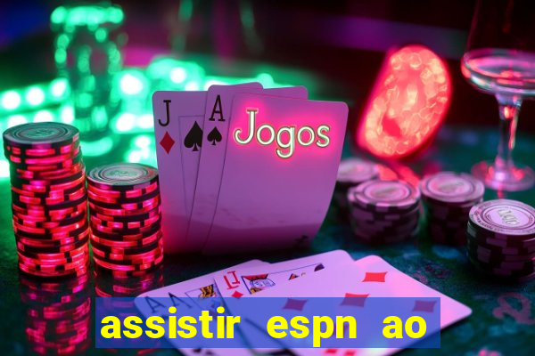 assistir espn ao vivo multicanais