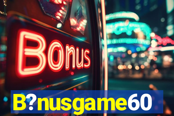 B?nusgame60