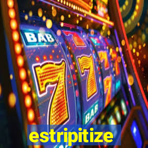 estripitize