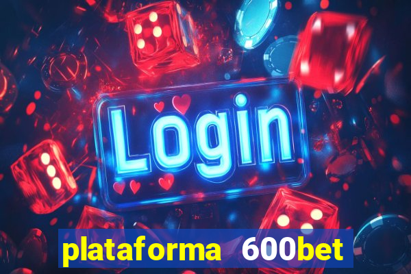 plataforma 600bet é confiável