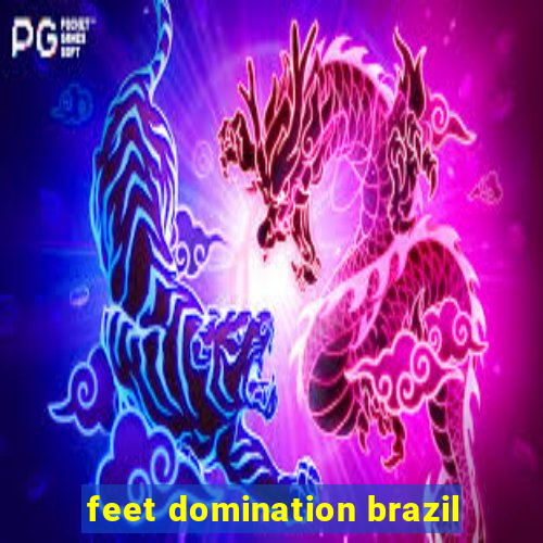 feet domination brazil