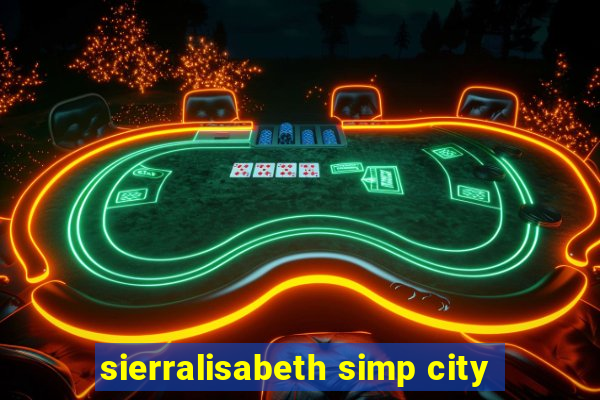 sierralisabeth simp city