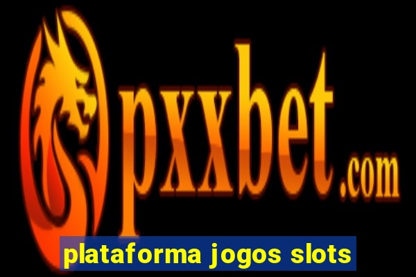 plataforma jogos slots