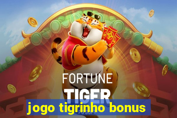 jogo tigrinho bonus