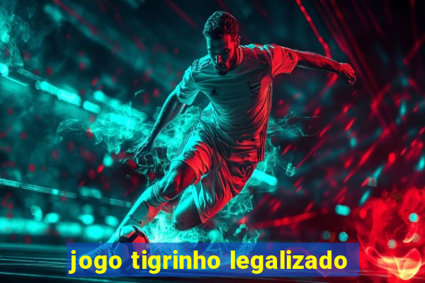 jogo tigrinho legalizado