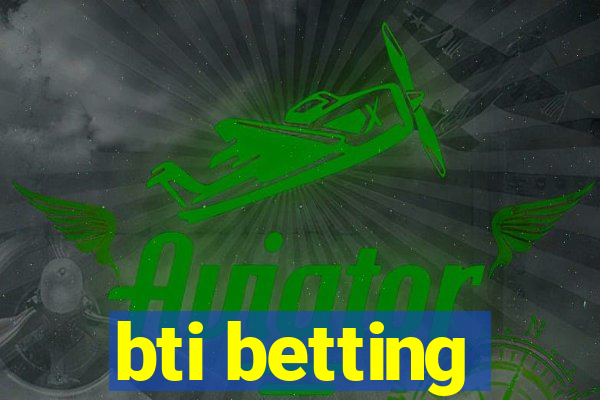 bti betting