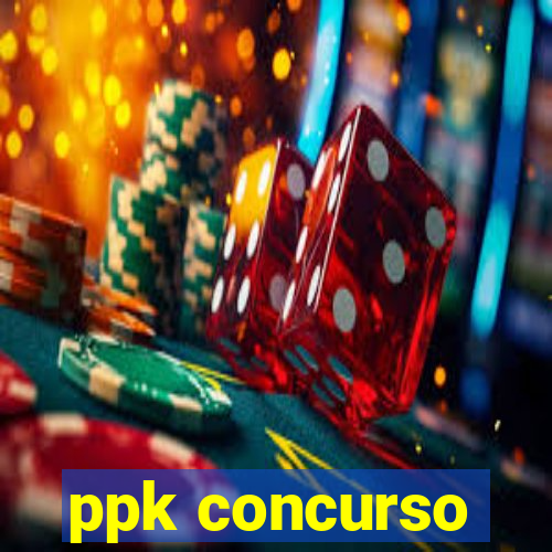 ppk concurso