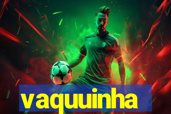 vaquuinha