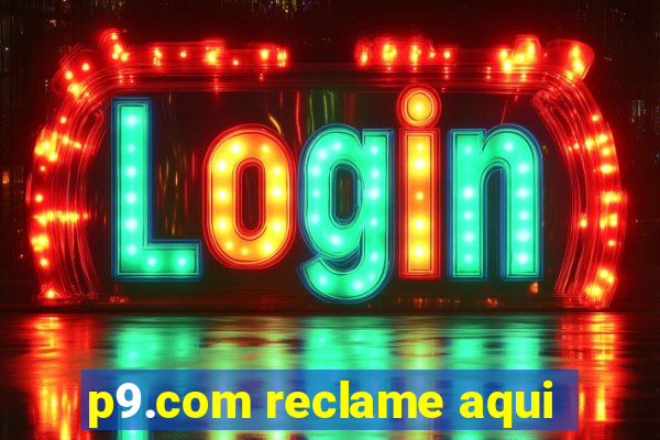 p9.com reclame aqui