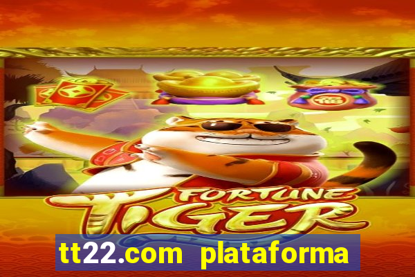 tt22.com plataforma de jogos