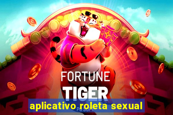 aplicativo roleta sexual