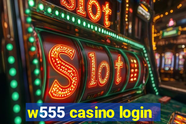 w555 casino login