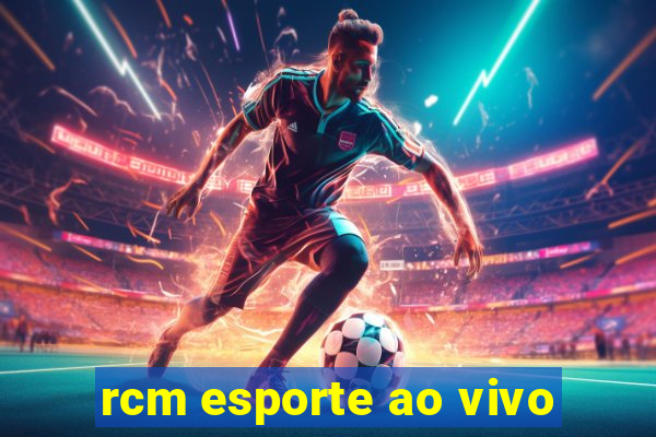 rcm esporte ao vivo