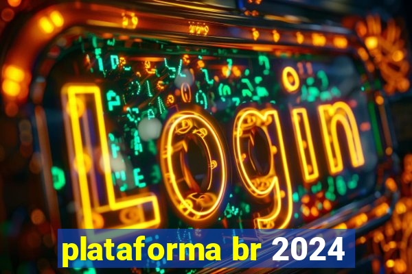 plataforma br 2024