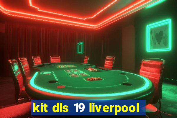 kit dls 19 liverpool