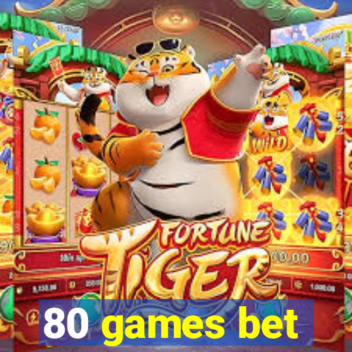 80 games bet