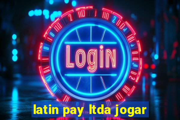 latin pay ltda jogar