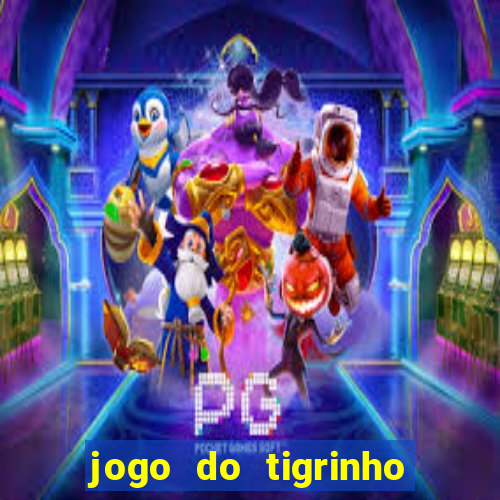 jogo do tigrinho ganha dinheiro mesmo