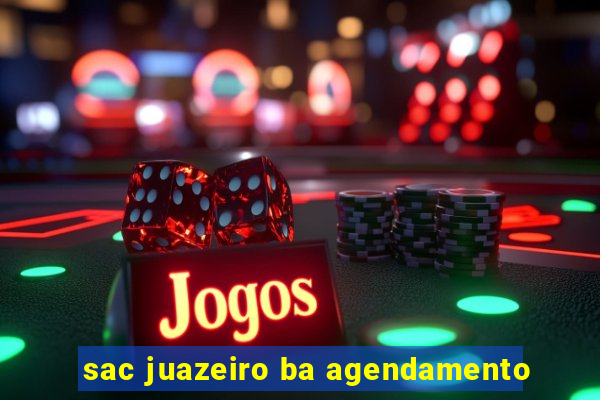 sac juazeiro ba agendamento