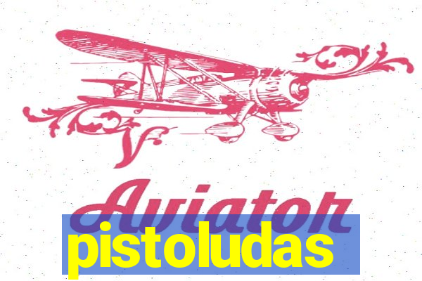 pistoludas