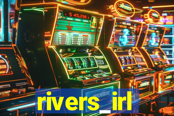 rivers_irl