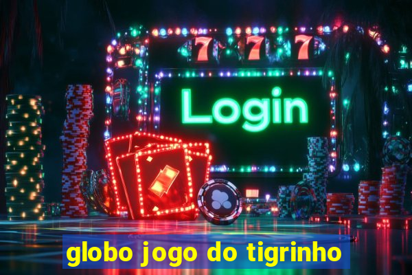 globo jogo do tigrinho