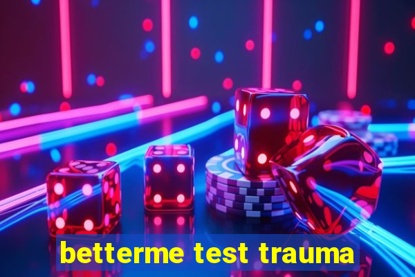 betterme test trauma