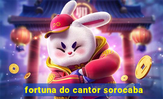 fortuna do cantor sorocaba