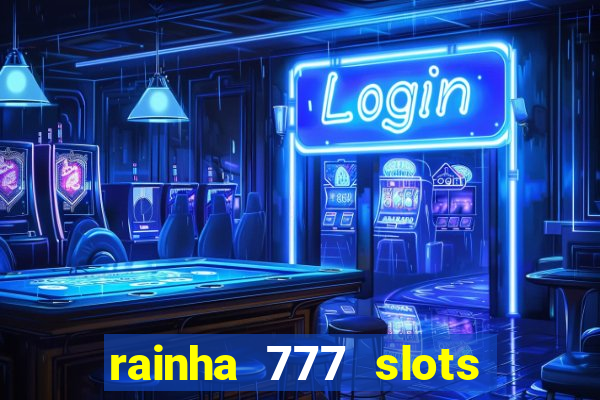 rainha 777 slots paga mesmo